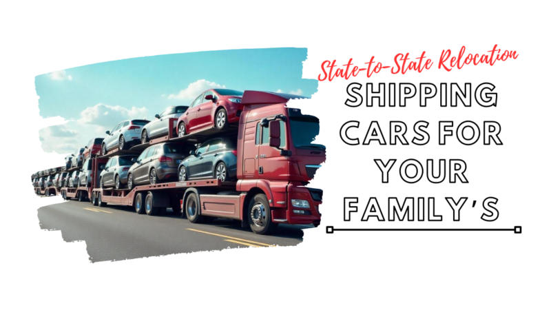 Top Considerations When Shipping Cars for Your Family’s State-to-State Relocation